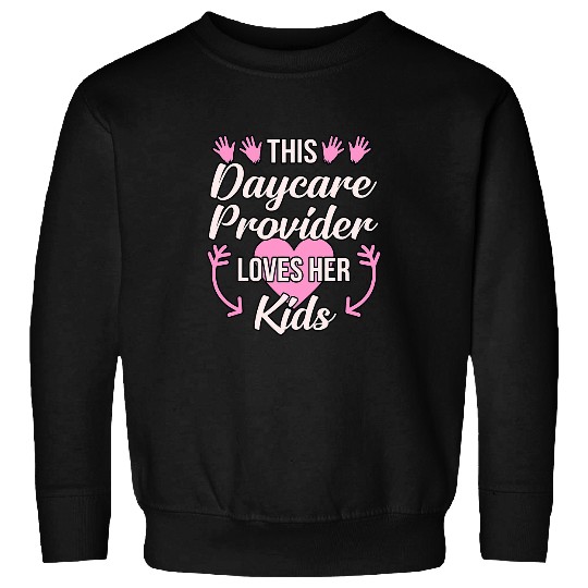 Daycare Provider Loves Her Kids Childcare Teacher Graphic Sweatshirts