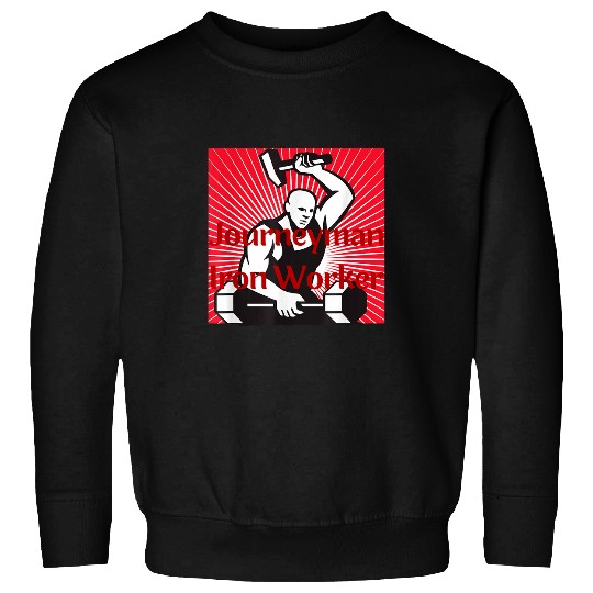 Its a journeyman Iron Worker Ironworker Sweatshirts