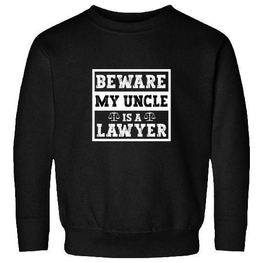 Beware My Uncle Is A Lawyer Funny Attorney Law School Humor Sweatshirts