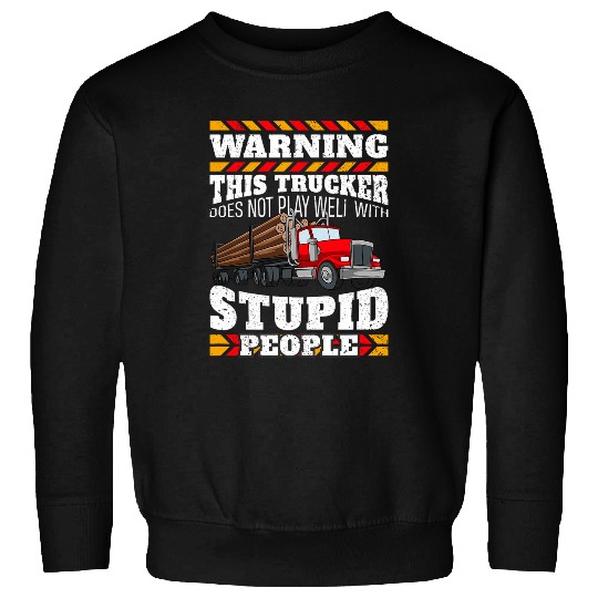 Warning Stupid People Log Logging Truck Driver Hauler Quote Sweatshirts
