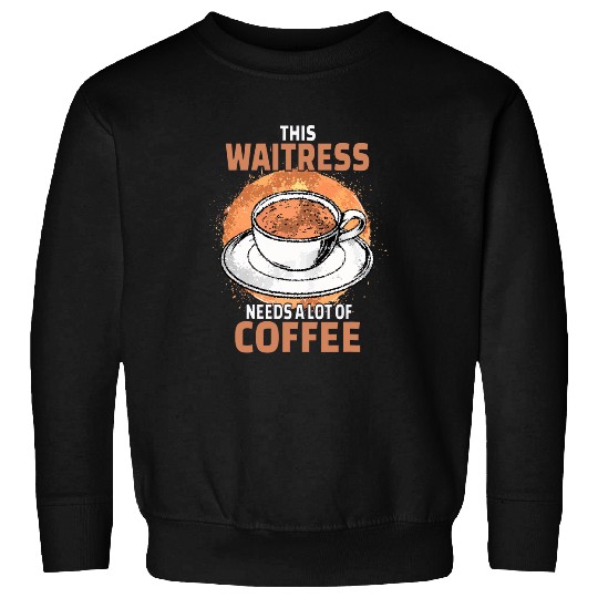 Funny Waitress Coffee Sweatshirts