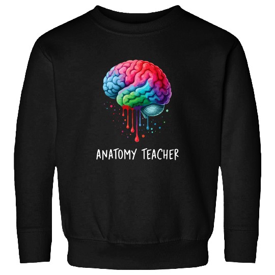 Anatomy Teacher Brain Art Anatomy Teacher Sweatshirts
