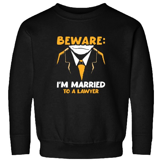 Beware Im Married To A Lawyer Advocate Law Attorney Sweatshirts