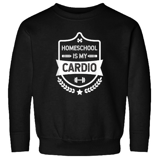 Homeschool Is My Cardio Distance Learning Virtual Student Sweatshirts
