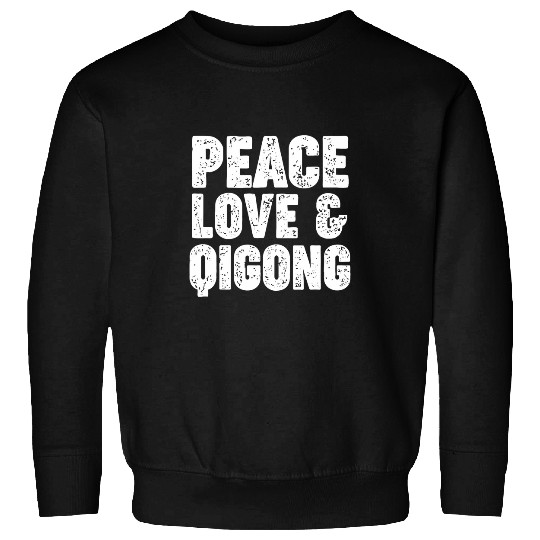 Peace Love And Qigong Funny Qigong Beginners Slogan Sweatshirts