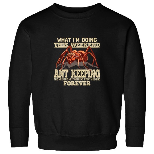 What Im Doing This Weekend Ant Keeping vintages women men Sweatshirts