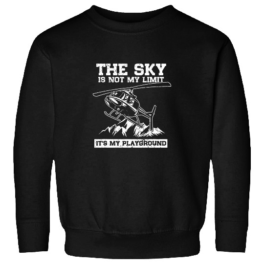 Mens The Sky Is Not My Limit Its My Playground Helicopter Lover Sweatshirts