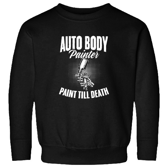 Auto Body Painter Paint Till Death Autobody Car Painter Sweatshirts