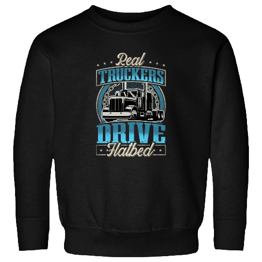 Real Truckers Drive Hatbed I Trucker I Truck Driver Sweatshirts