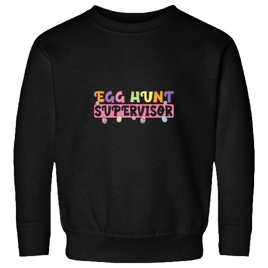 Egg Hunt Supervisor Funny Easter Egg Hunting Party Men Women Sweatshirts