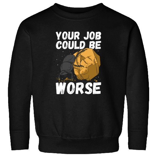 Your Job Could Be Worse Entomology Bug Dung Beetle Sweatshirts