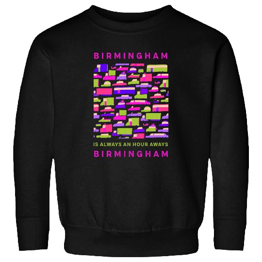Birmingham is an Hour Away from Birmingham Memes Boss Trend Sweatshirts