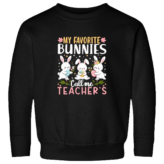 My Favorite Bunnies Call Me Teacher Classroom Bunny Easter Sweatshirts