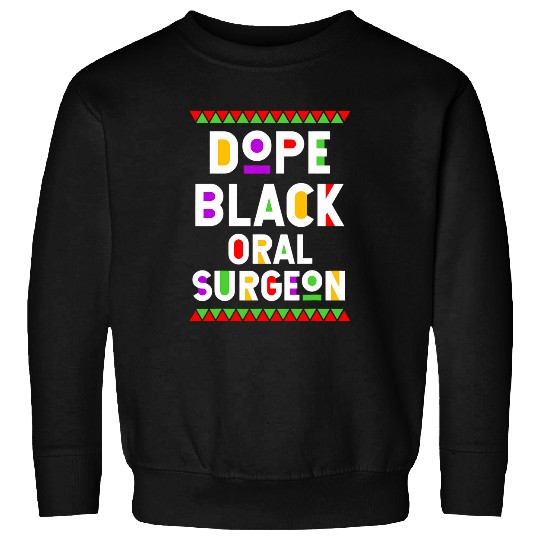 Dope Black Oral Surgeon African American Job Proud Sweatshirts
