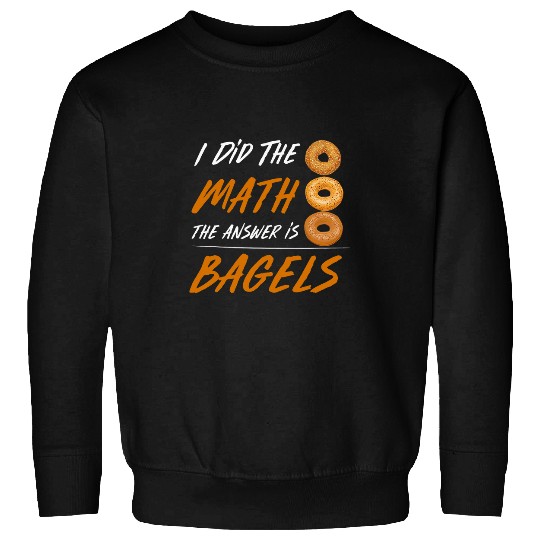 Funny Math Student Nerd Gift The Answer Is Bagels Sweatshirts