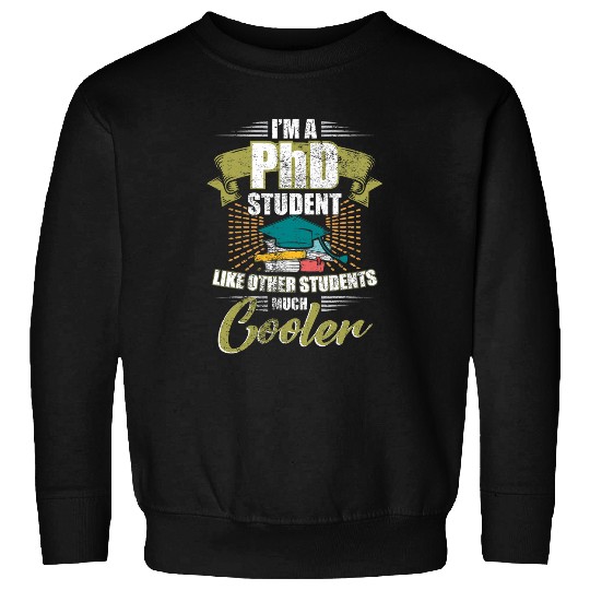 PhD Student Dissertation Cool Doctorate Graduation Sweatshirts