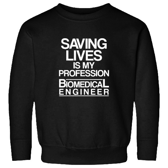 Biomedicals Engineer Saving Funny Engineering Sweatshirts
