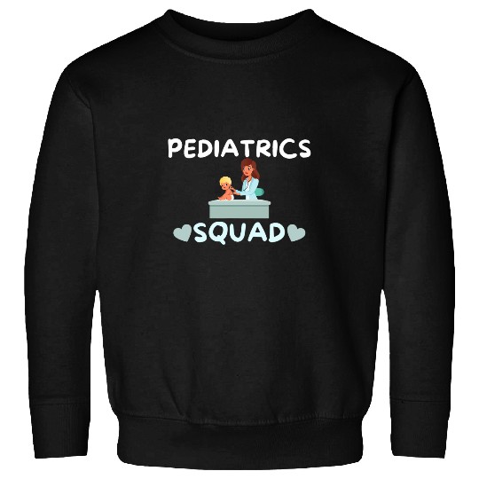 Pediatric Squad Childs Doctor Baby nurses Nursing Student Sweatshirts