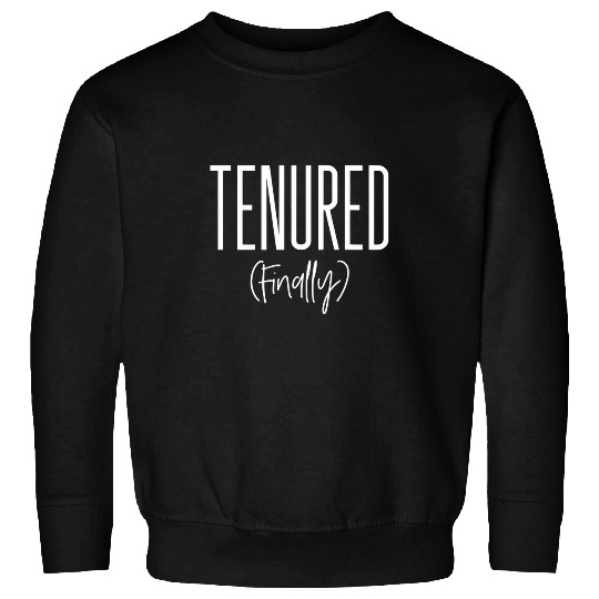 Funny Tenured Professor College Tenure Teacher Congrats Sweatshirts