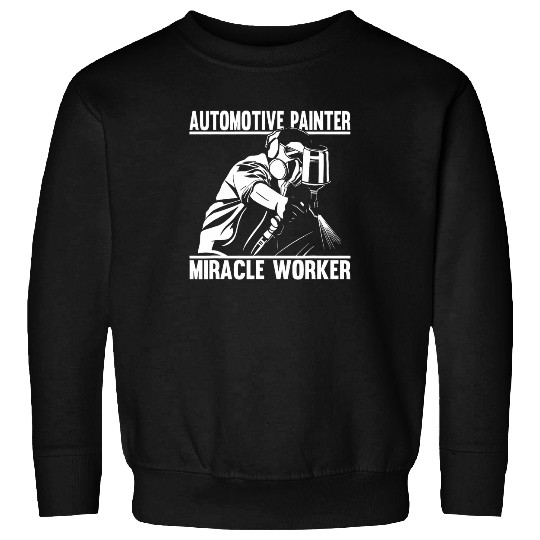 auto body painter Miracle Worker Automotive Painter Sweatshirts