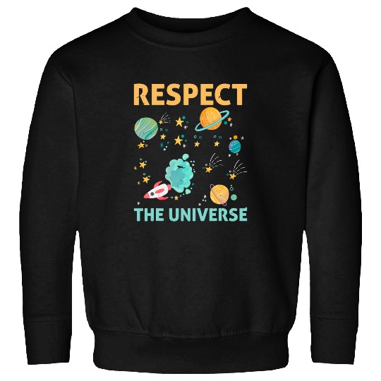 Respect The Universe I Astronomy Sweatshirts
