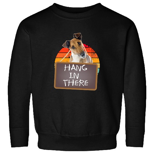 Hang In There Fox Terrier Smooth Sweatshirts