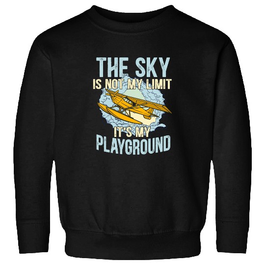 The Sky Is Not My Limit Its My Playground Airplane Pilot Sweatshirts