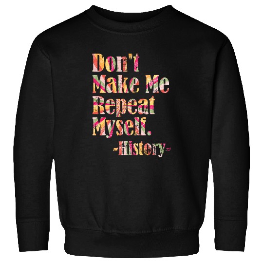 Dont Make Me Repeat Back To School History Teacher 1 Sweatshirts