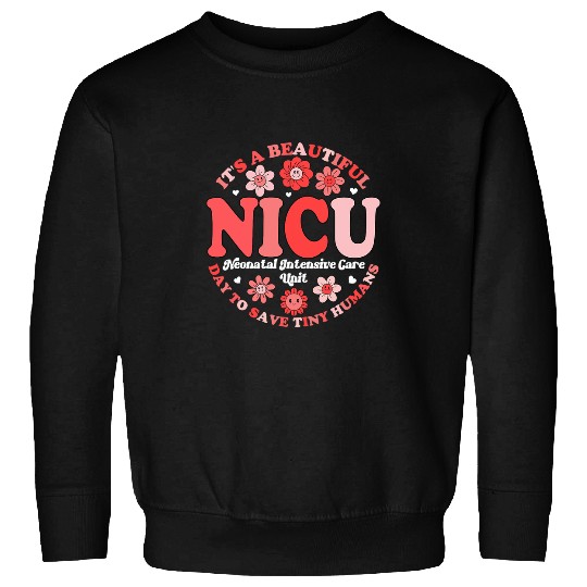 Its A Beautiful Day To Save Tiny Humans NICU nurses Neonatal Sweatshirts