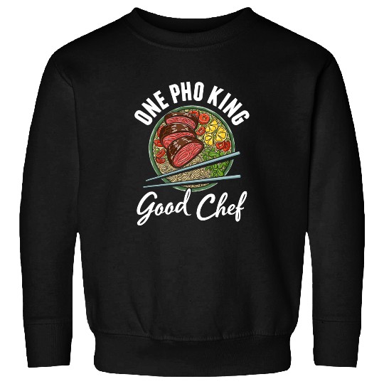Pho King Good Chef Asian Food Vietnamese Noodles Pho Soup Sweatshirts