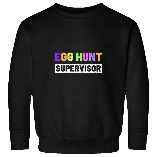 Egg Hunt Supervisor Mom Dad Adult Egg Hunting Party Easter Sweatshirts