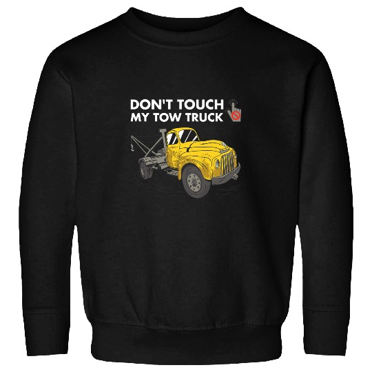 Dont Touch My Tow Truck Tow Truck Operator Sweatshirts