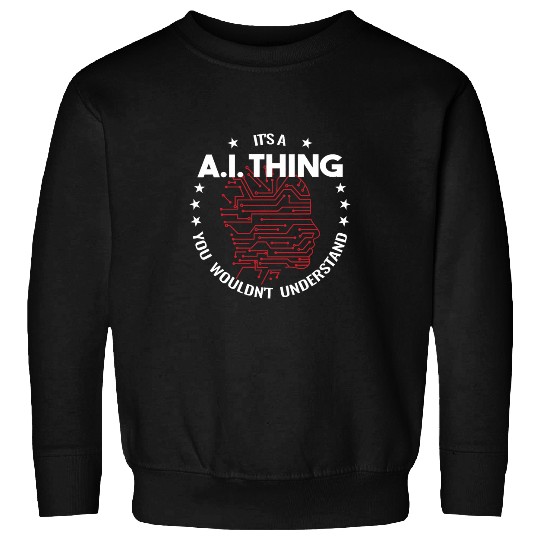 Its a AI Thing machine learning men a i programmer Sweatshirts