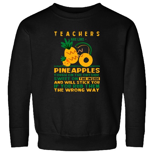 Teachers are Like pineappless Teacher Life Coworker Tutor 1 Sweatshirts