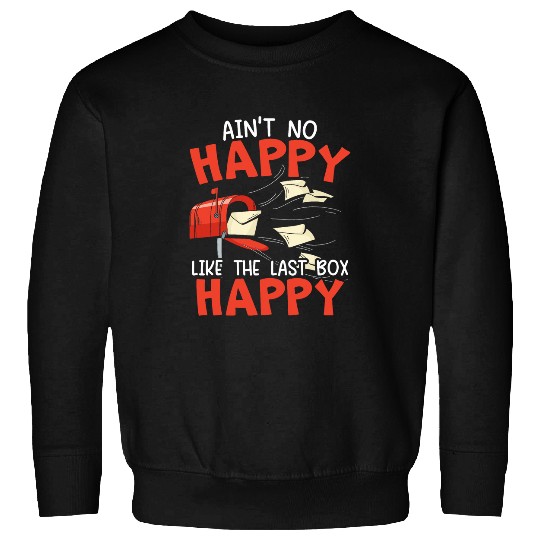 Aint No Happy Like The Last Box Happy Postal Worker Sweatshirts