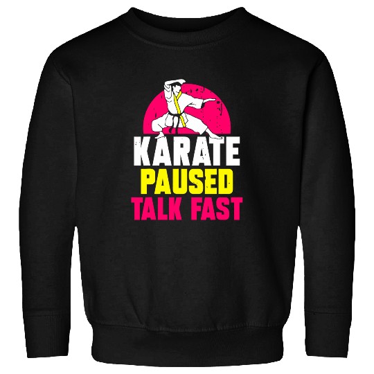 Karate paused talk fast Karate Sweatshirts