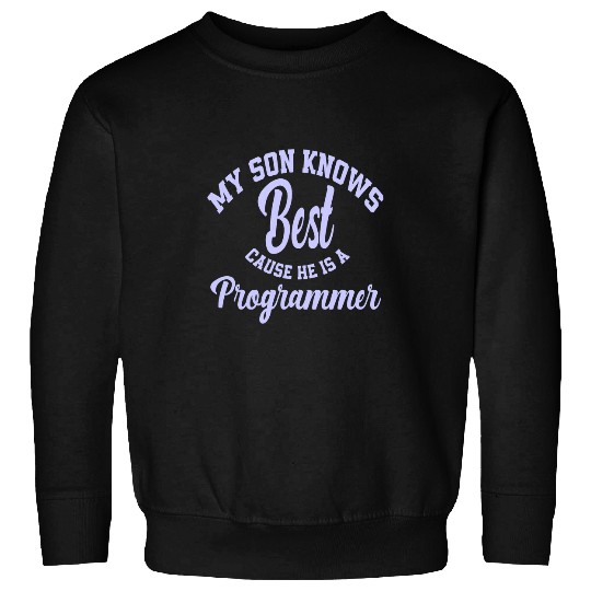 My Son Knows He Is A Programmer Computer Scientist 1 Sweatshirts