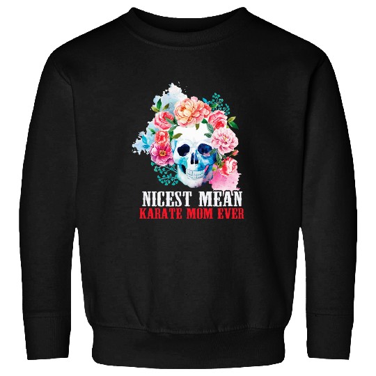 Karate Mom Nicest Mean Candy Skull Sweatshirts