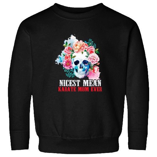 Karate Mom Nicest Mean Candy Skull Sweatshirts