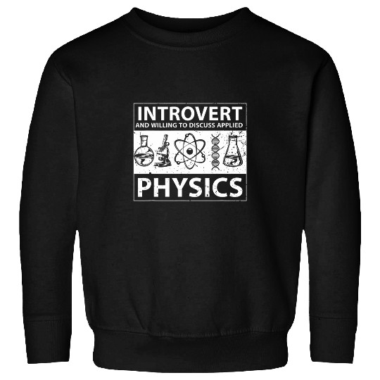 Introverted Science Student Physicist Applied Physics Sweatshirts