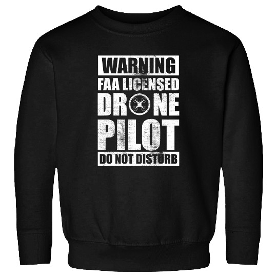 do not disturb faa licensed drone pilot warning Sweatshirts