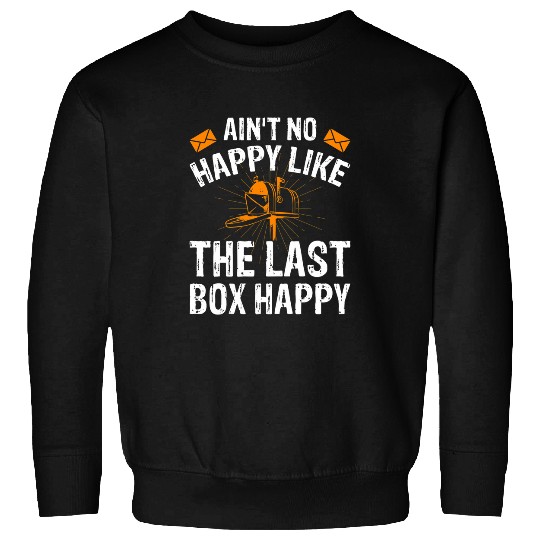Not Happy Until Last Box Happy Postal Worker Costume Sweatshirts