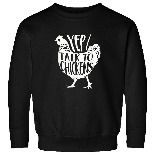 Yep I Talk To Chickens Funny Chicken Buffs Farmer Sweatshirts