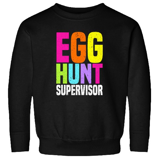 Egg Hunt Supervisor Funny Egg Hunting Party Easter Day Sweatshirts