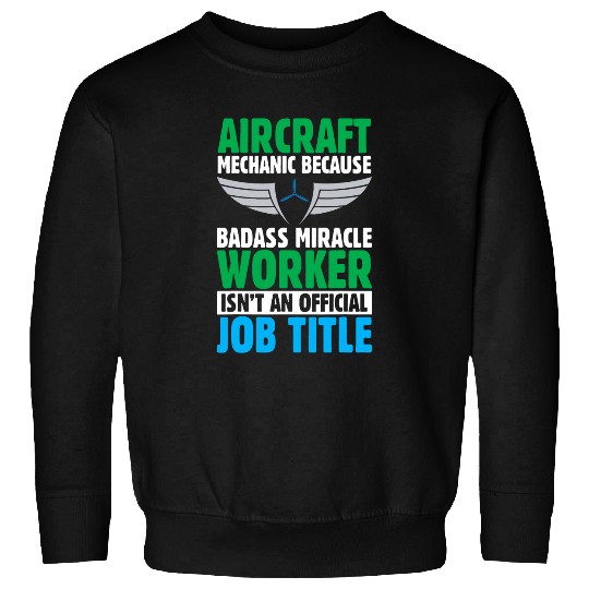 Aircraft Mechanic Because Badass Miracle Worker Isnt An Sweatshirts