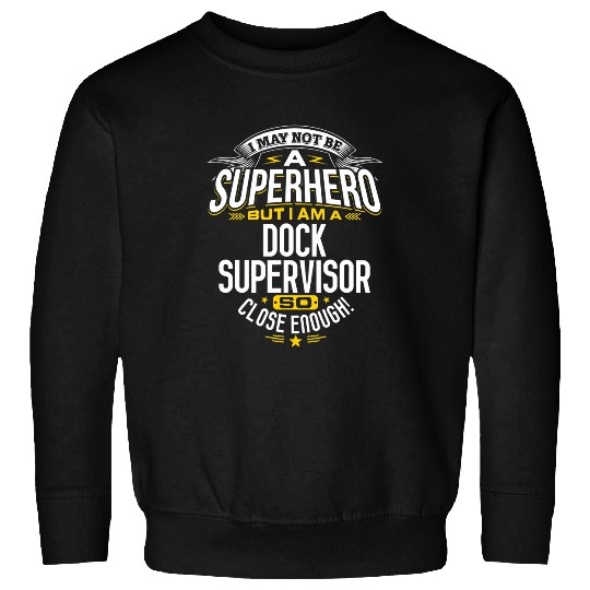 Dock Supervisor Idea Professional Superhero Dock Supervisors Sweatshirts