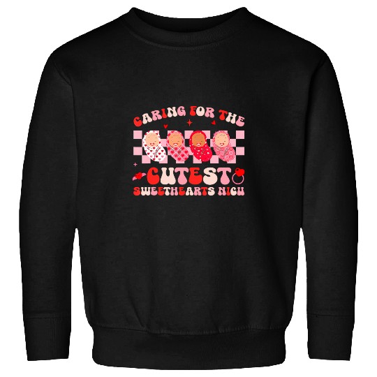 Caring For Cutest Sweethearts Nicu nurses Valentines Day Sweatshirts