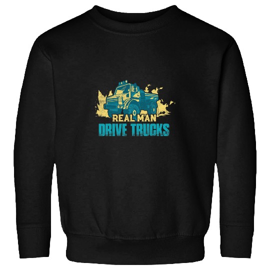 Real Men Drive Trucks Trucker Truck Driver Sweatshirts