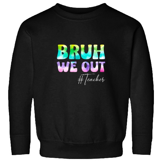 Teacher Bruh We Out Teachers Student Kids End Of School Year Sweatshirts