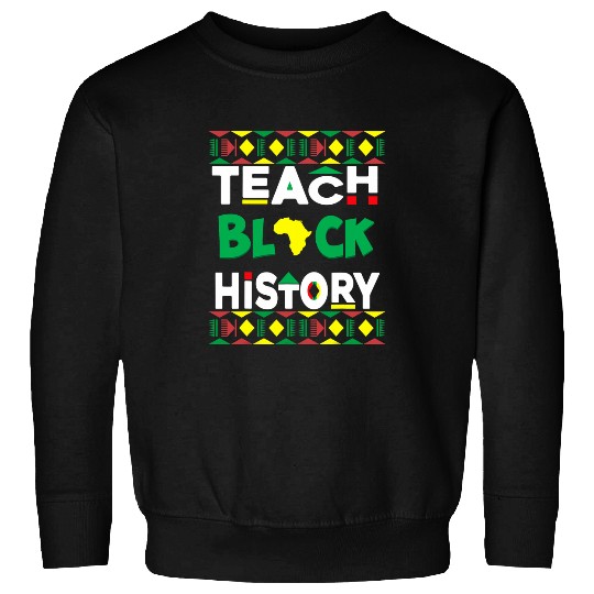 Teach Black History Black History Month Student Teacher Sweatshirts